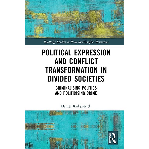 Political Expression and Conflict Transformation in Divided Societies, Daniel Kirkpatrick