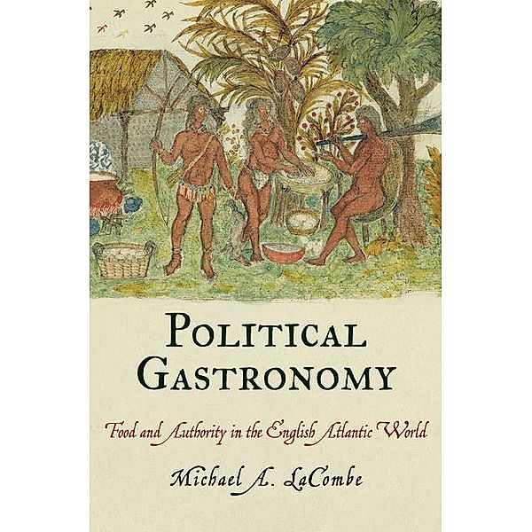 Political Gastronomy / Early American Studies, Michael A. Lacombe