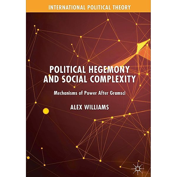 Political Hegemony and Social Complexity / International Political Theory, Alex Williams