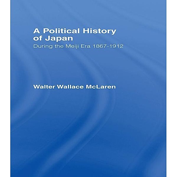 Political History of Japan During the Meiji Era, 1867-1912, Walter Wallace Mclaren