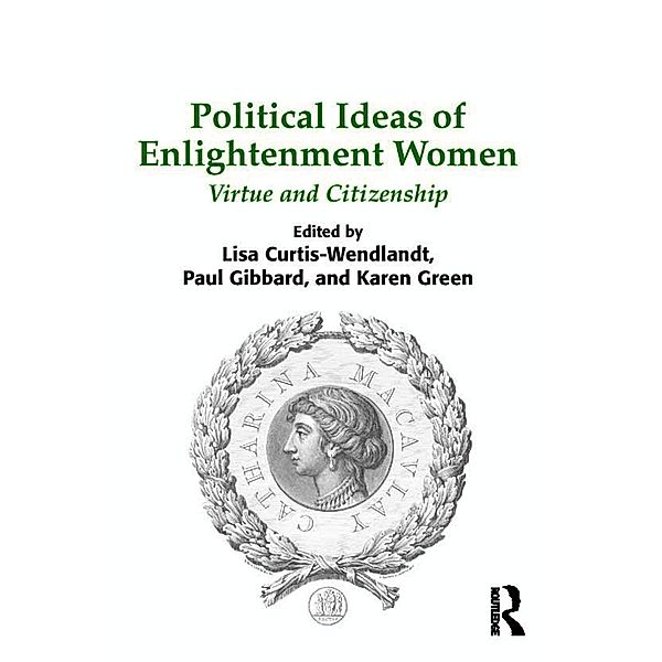 Political Ideas of Enlightenment Women, Lisa Curtis-Wendlandt, Paul Gibbard, Karen Green