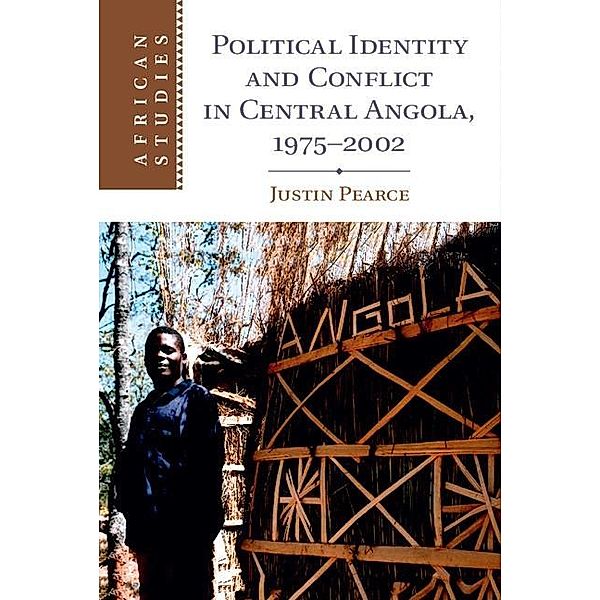 Political Identity and Conflict in Central Angola, 1975-2002 / African Studies, Justin Pearce