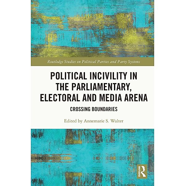 Political Incivility in the Parliamentary, Electoral and Media Arena