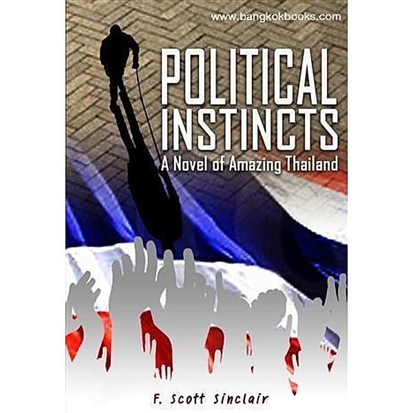 Political Instincts: A Novel of Amazing Thailand / booksmango, F. Scott Sinclair
