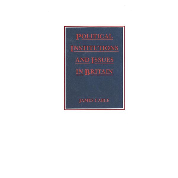 Political Institutions and Issues in Britain, James Cable