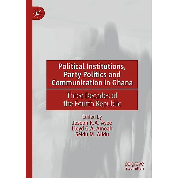 Political Institutions, Party Politics and Communication in Ghana / Progress in Mathematics