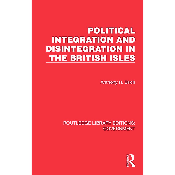 Political Integration and Disintegration in the British Isles, Anthony H. Birch