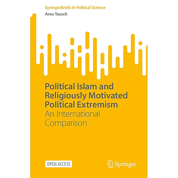 Political Islam and Religiously Motivated Political Extremism, Arno Tausch
