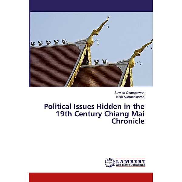 Political Issues Hidden in the 19th Century Chiang Mai Chronicle, Suwipa Champawan, Krirk Akarachinores