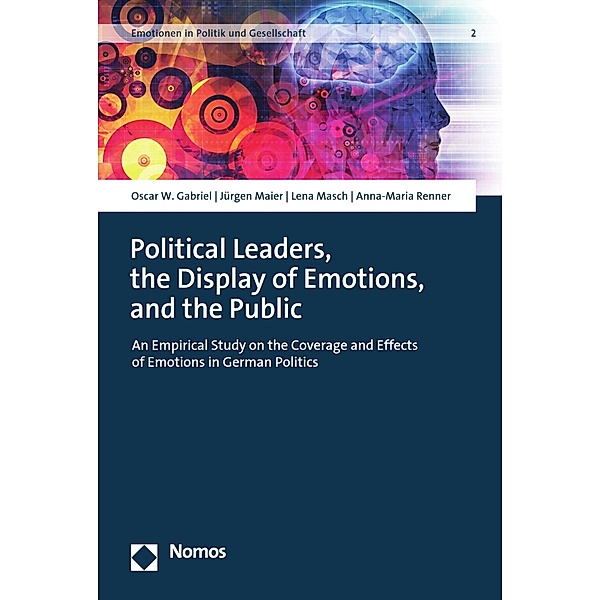 Political Leaders, the Display of Emotions, and the Public / Emotionen in Politik und Gesellschaft Bd.2, Oscar W. Gabriel, Jürgen Maier, Lena Masch, Anna-Maria Renner