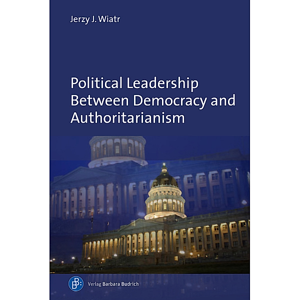 Political Leadership Between Democracy and Authoritarianism, Jerzy J. Wiatr