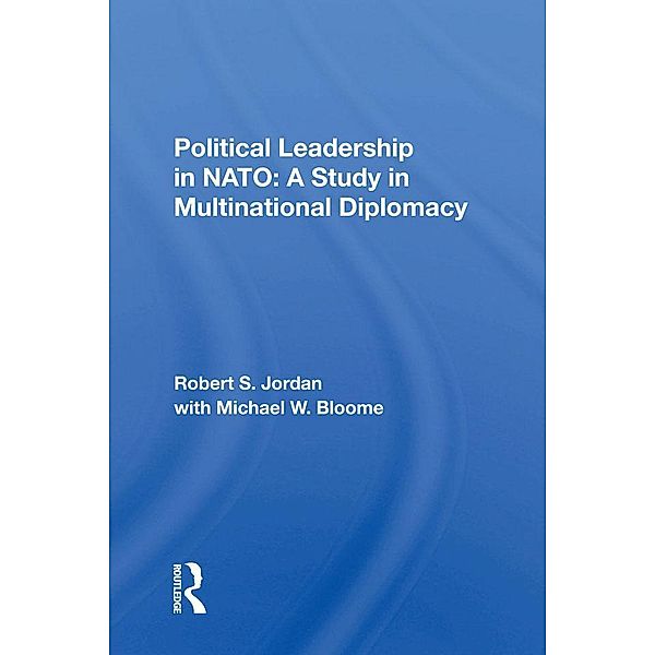 Political Leadership In Nato, Robert S Jordan