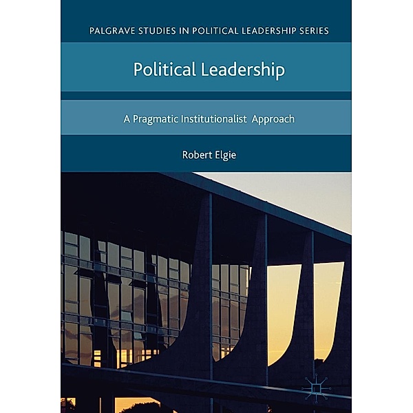 Political Leadership / Palgrave Studies in Political Leadership, Robert Elgie