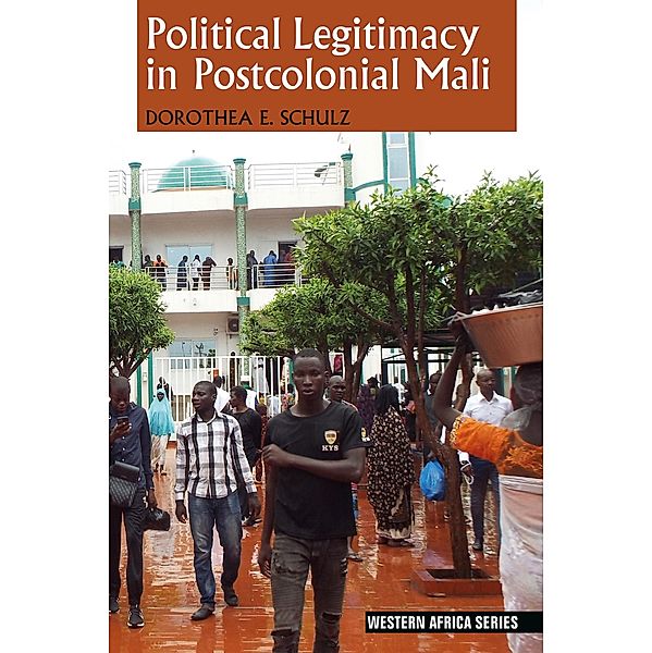 Political Legitimacy in Postcolonial Mali / Western Africa Series Bd.17, Dorothea E. Schulz