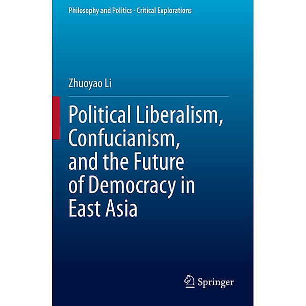 Political Liberalism, Confucianism, and the Future of Democracy in East Asia, Zhuoyao Li