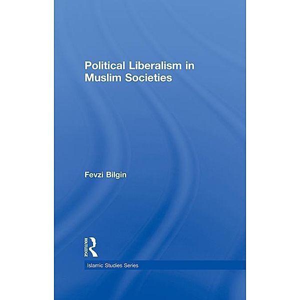 Political Liberalism in Muslim Societies, Fevzi Bilgin