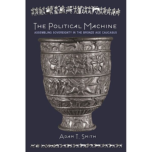 Political Machine / The Rostovtzeff Lectures, Adam T. Smith