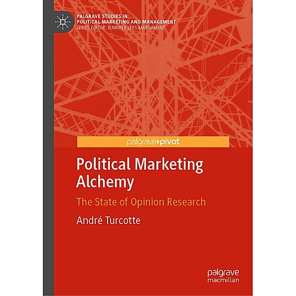 Political Marketing Alchemy, André Turcotte