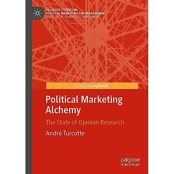 Political Marketing Alchemy, André Turcotte