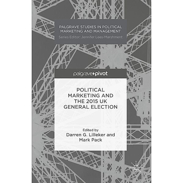 Political Marketing and the 2015 UK General Election / Palgrave Studies in Political Marketing and Management