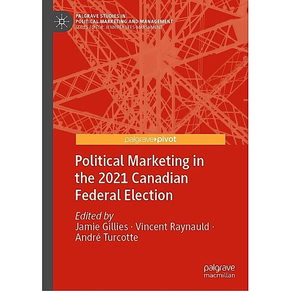 Political Marketing in the 2021 Canadian Federal Election / Palgrave Studies in Political Marketing and Management