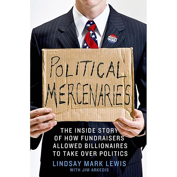 Political Mercenaries, Lindsay Mark Lewis, Jim Arkedis
