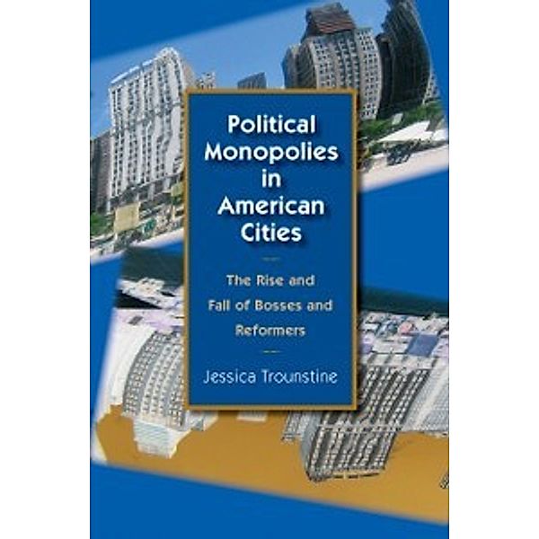 Political Monopolies in American Cities, Trounstine Jessica Trounstine