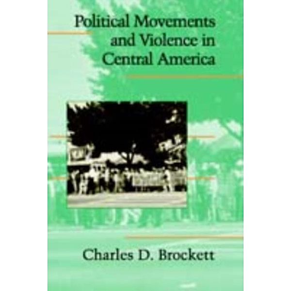 Political Movements and Violence in Central America, Charles D. Brockett
