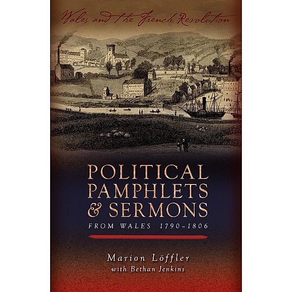 Political Pamphlets and Sermons from Wales 1790-1806 / Wales and the French Revolution, Marion Löffler