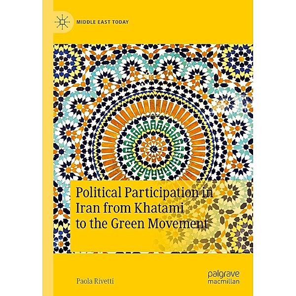Political Participation in Iran from Khatami to the Green Movement / Middle East Today, Paola Rivetti