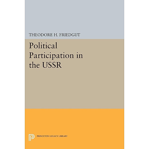 Political Participation in the USSR / Princeton Legacy Library Bd.112, Theodore H. Friedgut
