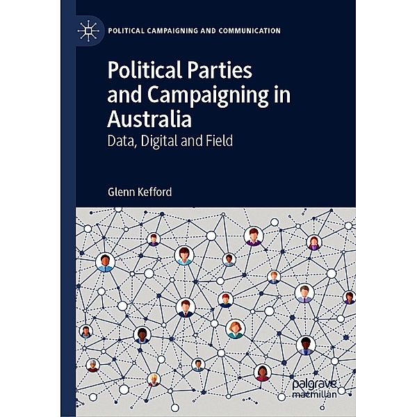Political Parties and Campaigning in Australia / Political Campaigning and Communication, Glenn Kefford