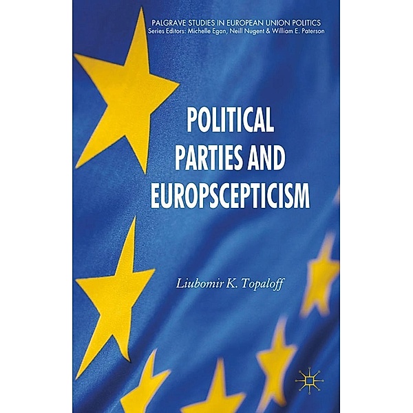 Political Parties and Euroscepticism / Palgrave Studies in European Union Politics, L. Topaloff