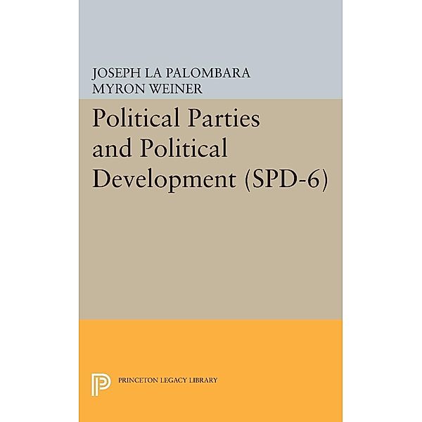 Political Parties and Political Development. (SPD-6) / Studies in Political Development, Joseph La Palombara