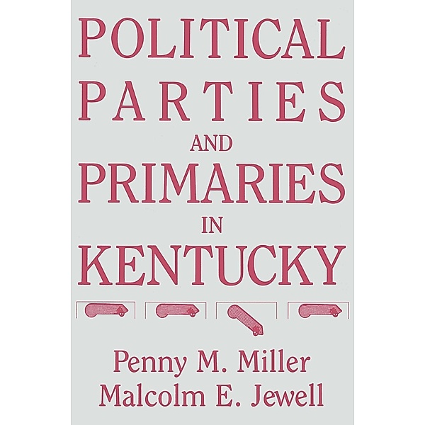 Political Parties and Primaries in Kentucky, Malcolm E. Jewell, Penny M. Miller