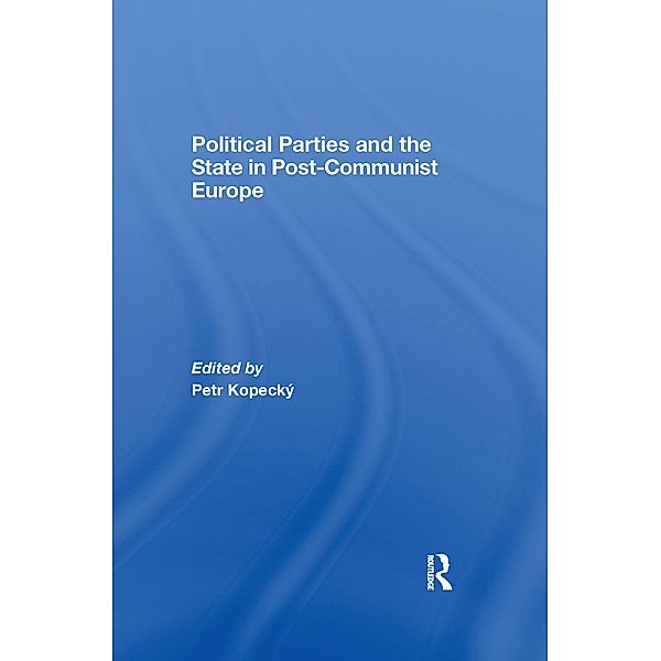 Political Parties and the State in Post-Communist Europe