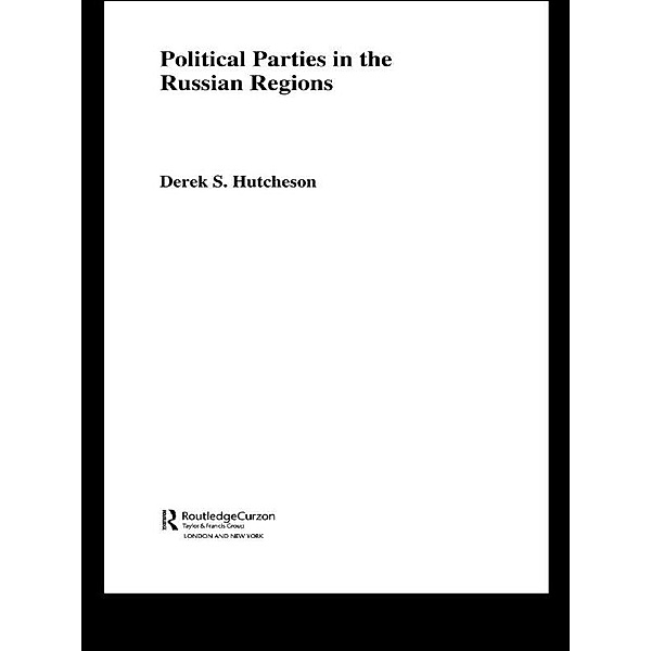 Political Parties in the Russian Regions, Derek S. Hutcheson