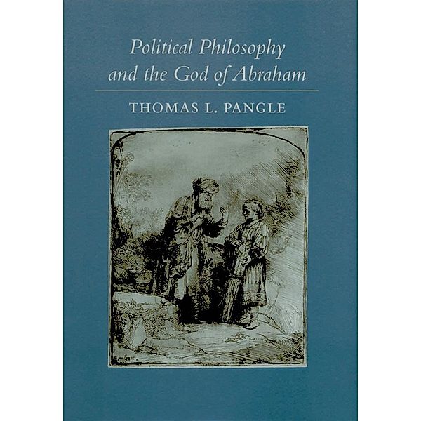Political Philosophy and the God of Abraham, Thomas L. Pangle