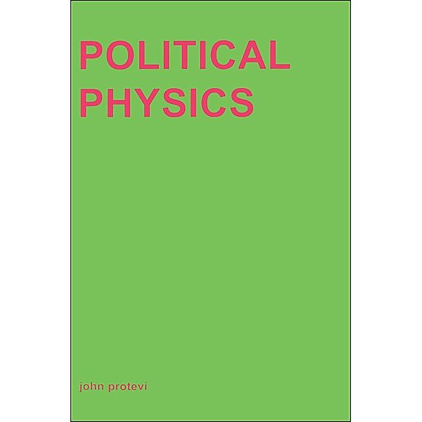 Political Physics, John Protevi