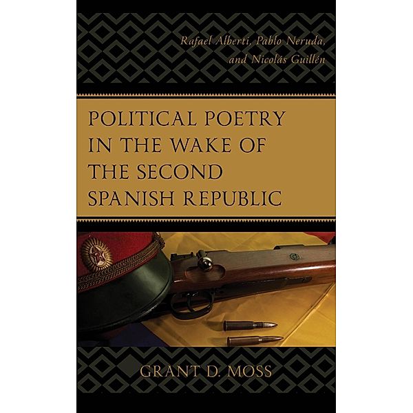 Political Poetry in the Wake of the Second Spanish Republic, Grant D. Moss