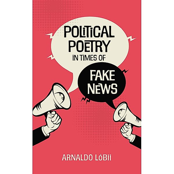 Political Poetry in Times of Fake News, Arnaldo Lóbii