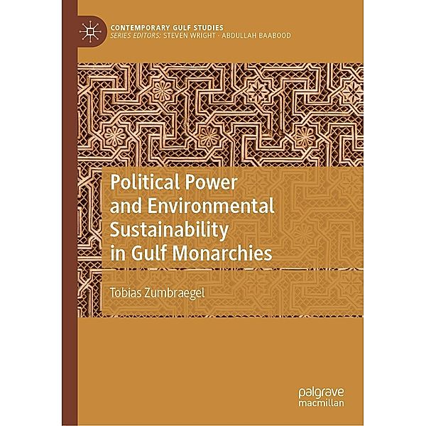 Political Power and Environmental Sustainability in Gulf Monarchies / Contemporary Gulf Studies, Tobias Zumbraegel