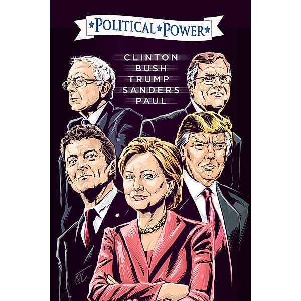 Political Power: Election 2016: Clinton, Bush, Trump, Sanders, & Paul / Political Power, Michael Frizell