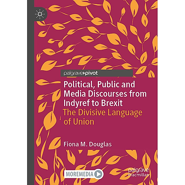 Political, Public and Media Discourses from Indyref to Brexit, Fiona M. Douglas