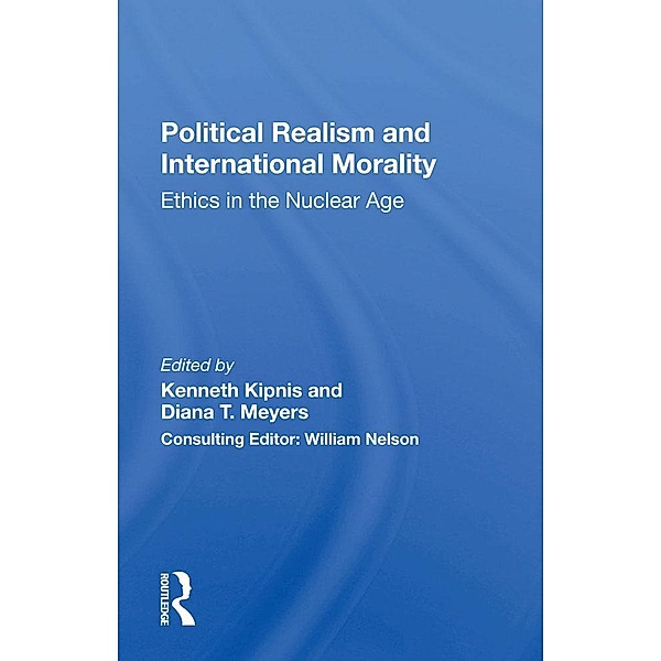 Political Realism And International Morality, Kenneth Kipnis, Diana T Meyers