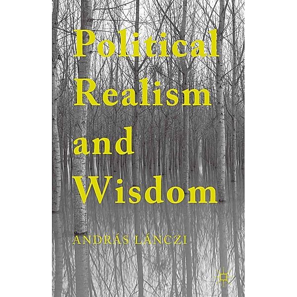 Political Realism and Wisdom, András Lánczi