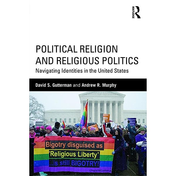 Political Religion and Religious Politics / Routledge Series on Identity Politics, David S. Gutterman, Andrew R. Murphy