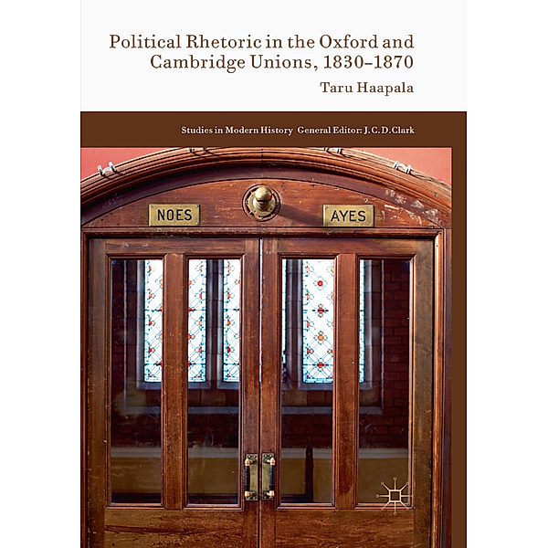 Political Rhetoric in the Oxford and Cambridge Unions, 1830-1870, Taru Haapala