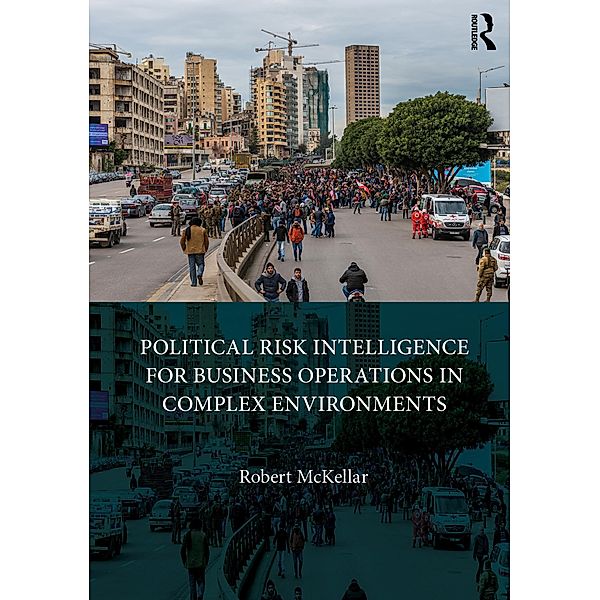 Political Risk Intelligence for Business Operations in Complex Environments, Robert Mckellar