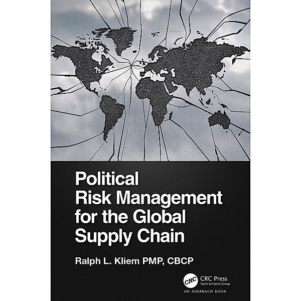 Political Risk Management for the Global Supply Chain, Ralph L. Kliem